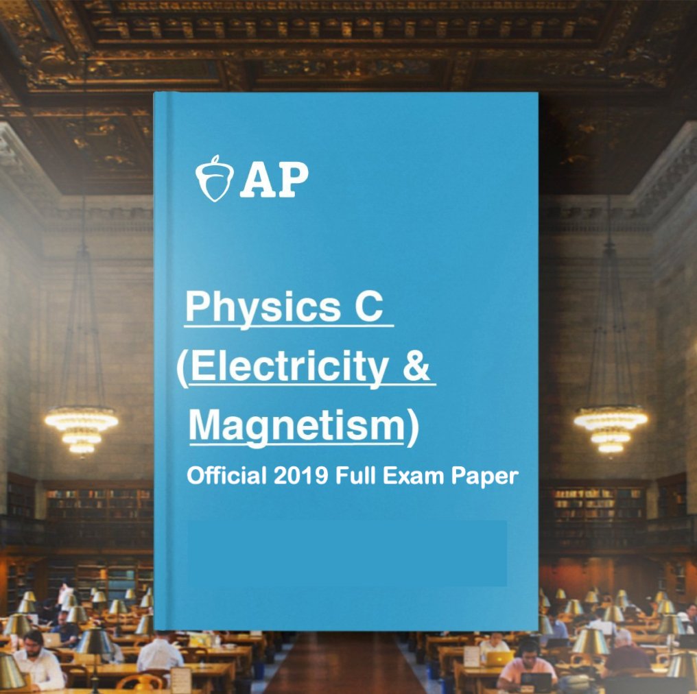 AP Physics C (Electricity and Magnetism) Official 2019 Full Exam Paper with MCQ - AllSATPapers